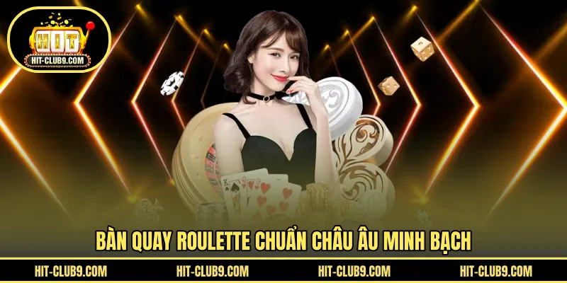 Bàn quay Roulette chuẩn châu Âu minh bạch