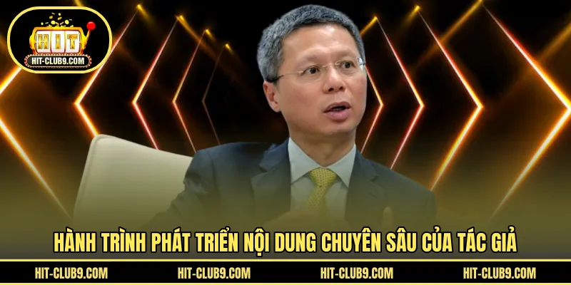 Hành trình phát triển nội dung chuyên sâu của tác giả