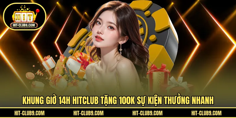 Khung Giờ 14H HITCLUB Tặng 100K