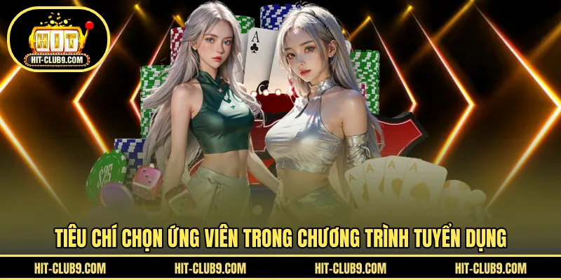 Tiêu chí chọn ứng viên trong chương trình tuyển dụng