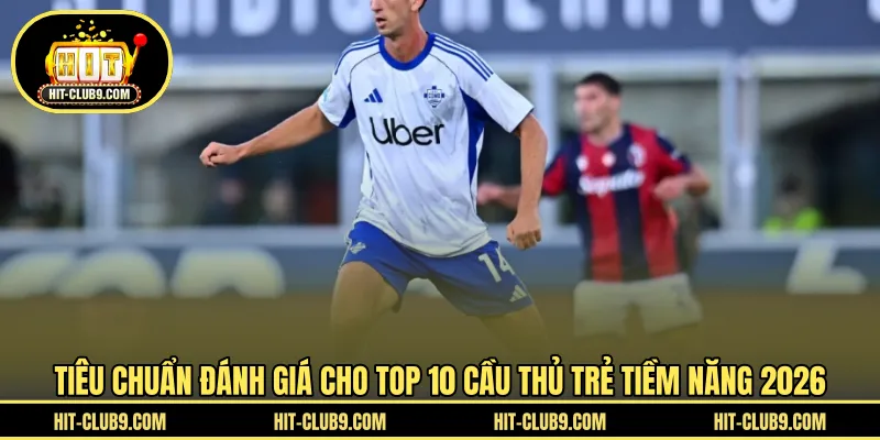 Tiêu chuẩn đánh giá cho top 10 cầu thủ trẻ tiềm năng 2026