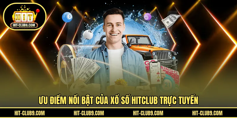 .Ưu điểm nổi bật của xổ số HITCLUB trực tuyến